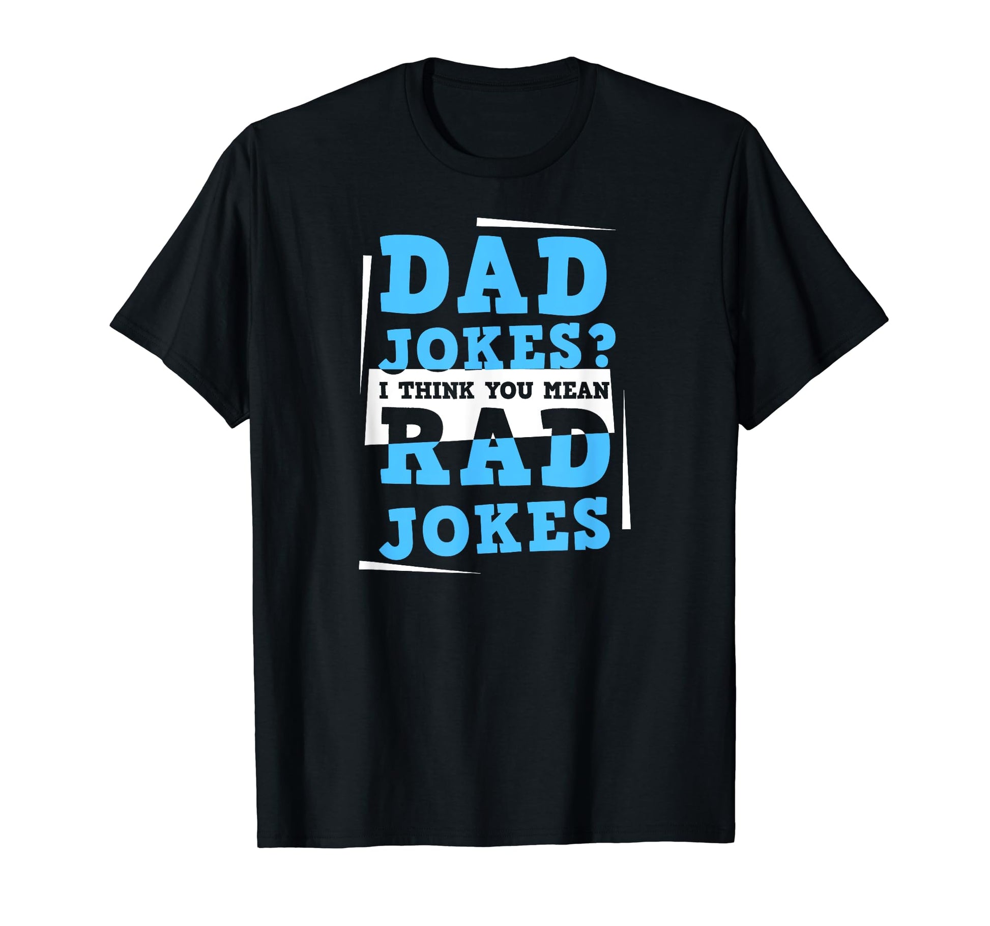 Dad Jokes I Think You Mean Rad Jokes T-Shirt - Graphic Print Men Women - T-Shirt, Sweatshirt, Hoodie