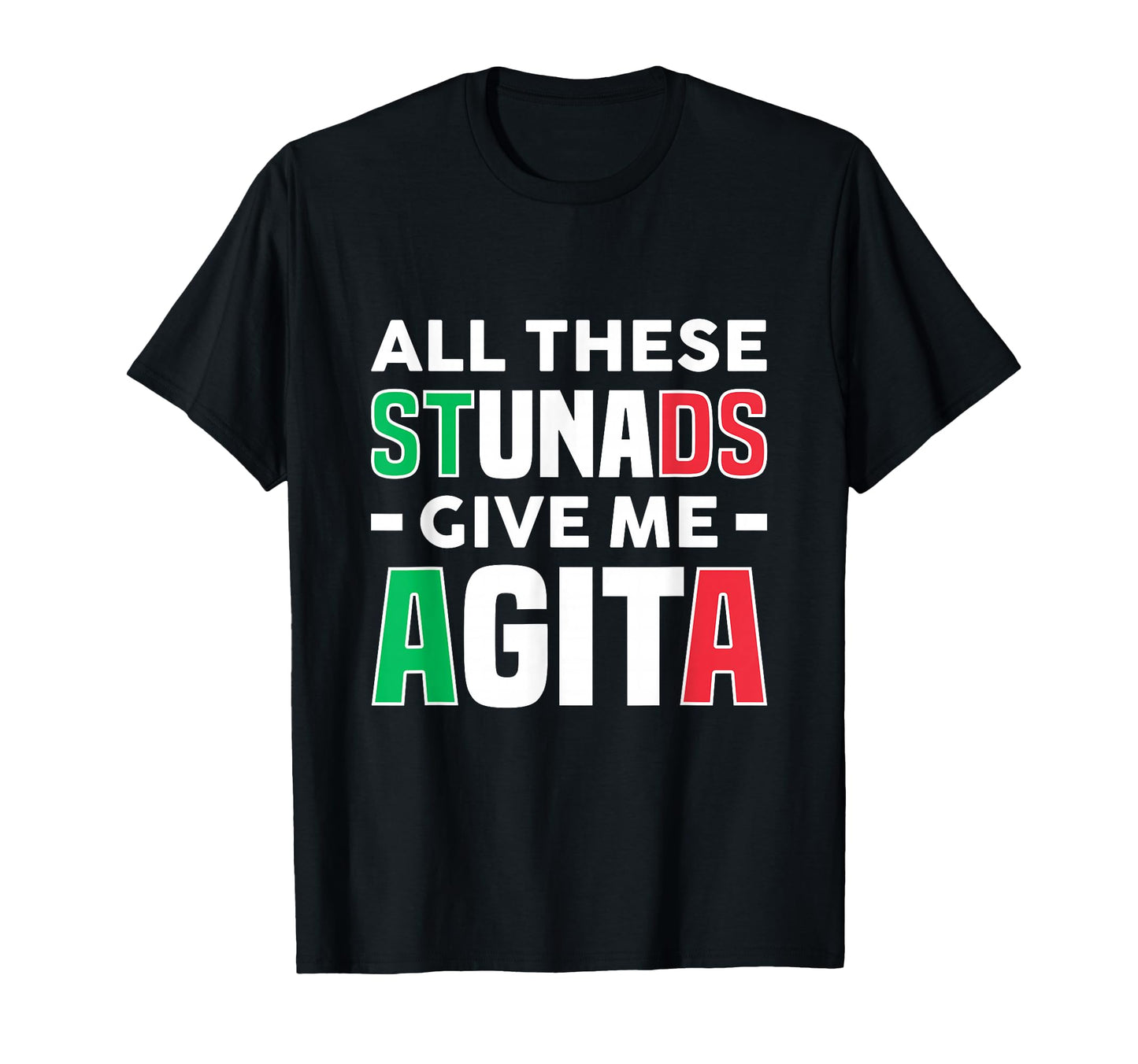 All These Stunads Give Me Agita Funny T-Shirt - Trendy Graphic Unisex - T-Shirt, Sweatshirt, Hoodie
