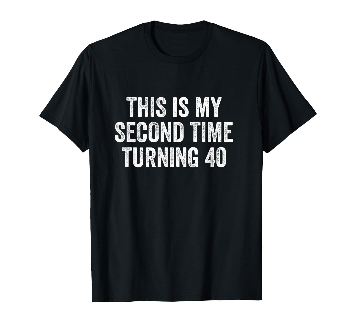 This My Second Time Turning 40 Funny T-Shirt - Custom Art Print Unisex - T-Shirt, Sweatshirt, Hoodie