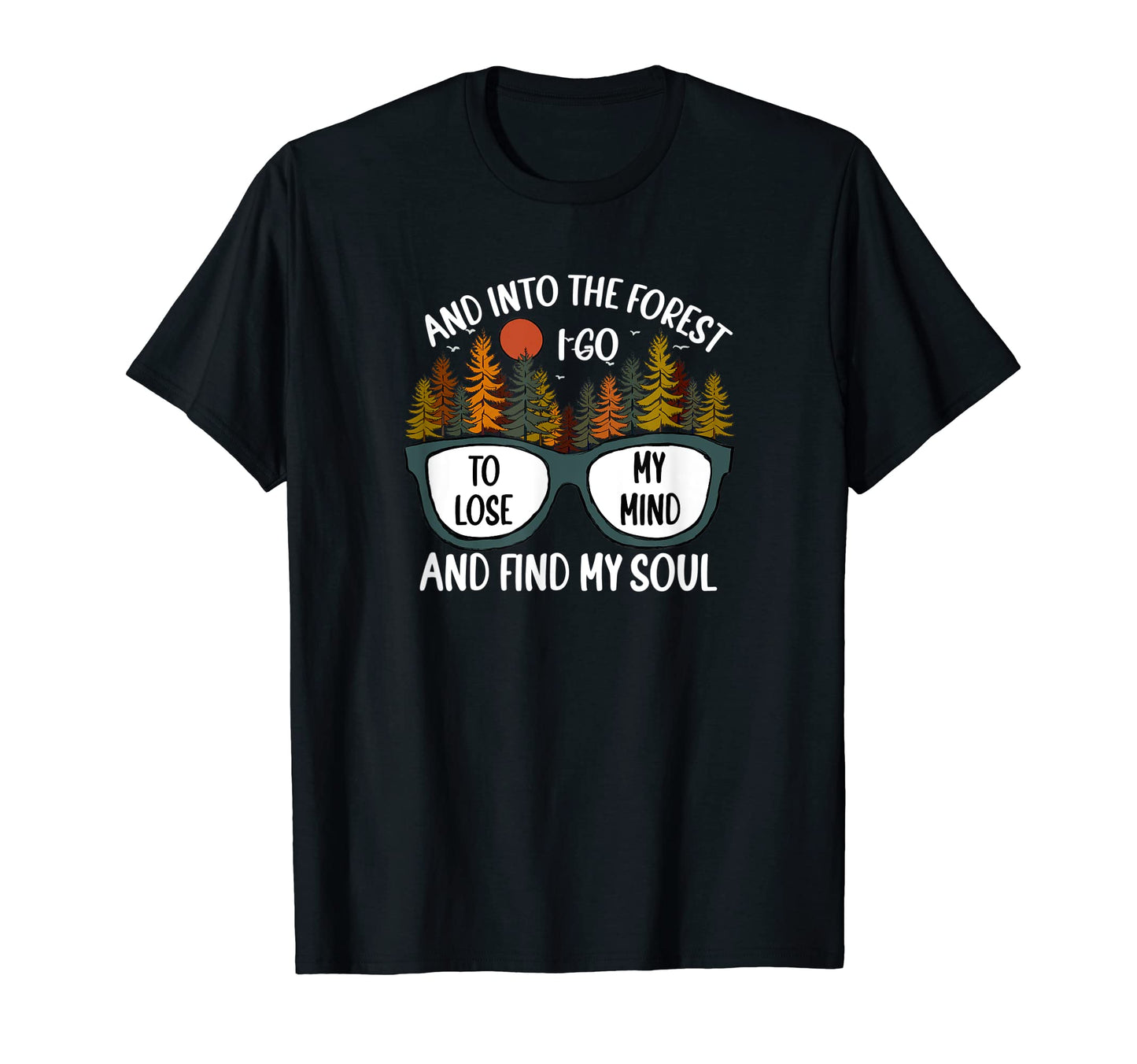 And Into Forest I Go Camping Hiking T-Shirt - Fun Novelty Design Men Women - T-Shirt, Sweatshirt, Hoodie