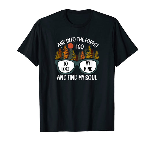 And Into Forest I Go Camping Hiking T-Shirt - Fun Novelty Design Men Women - T-Shirt, Sweatshirt, Hoodie