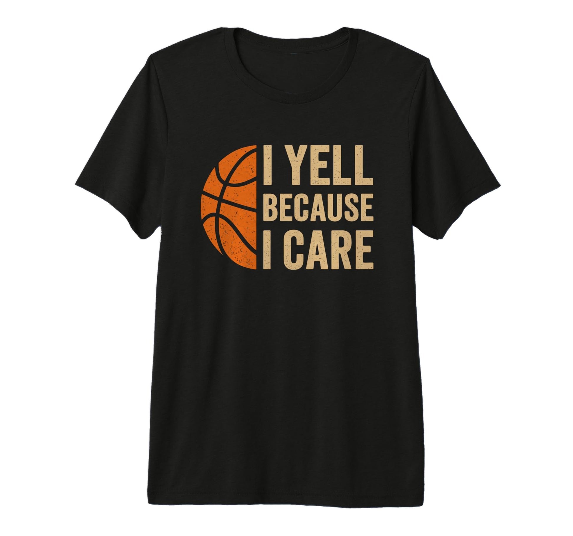 I Yell Because I Care Funny Basketball Dad T-Shirt - Trendy Graphic Unisex - T-Shirt, Sweatshirt, Hoodie