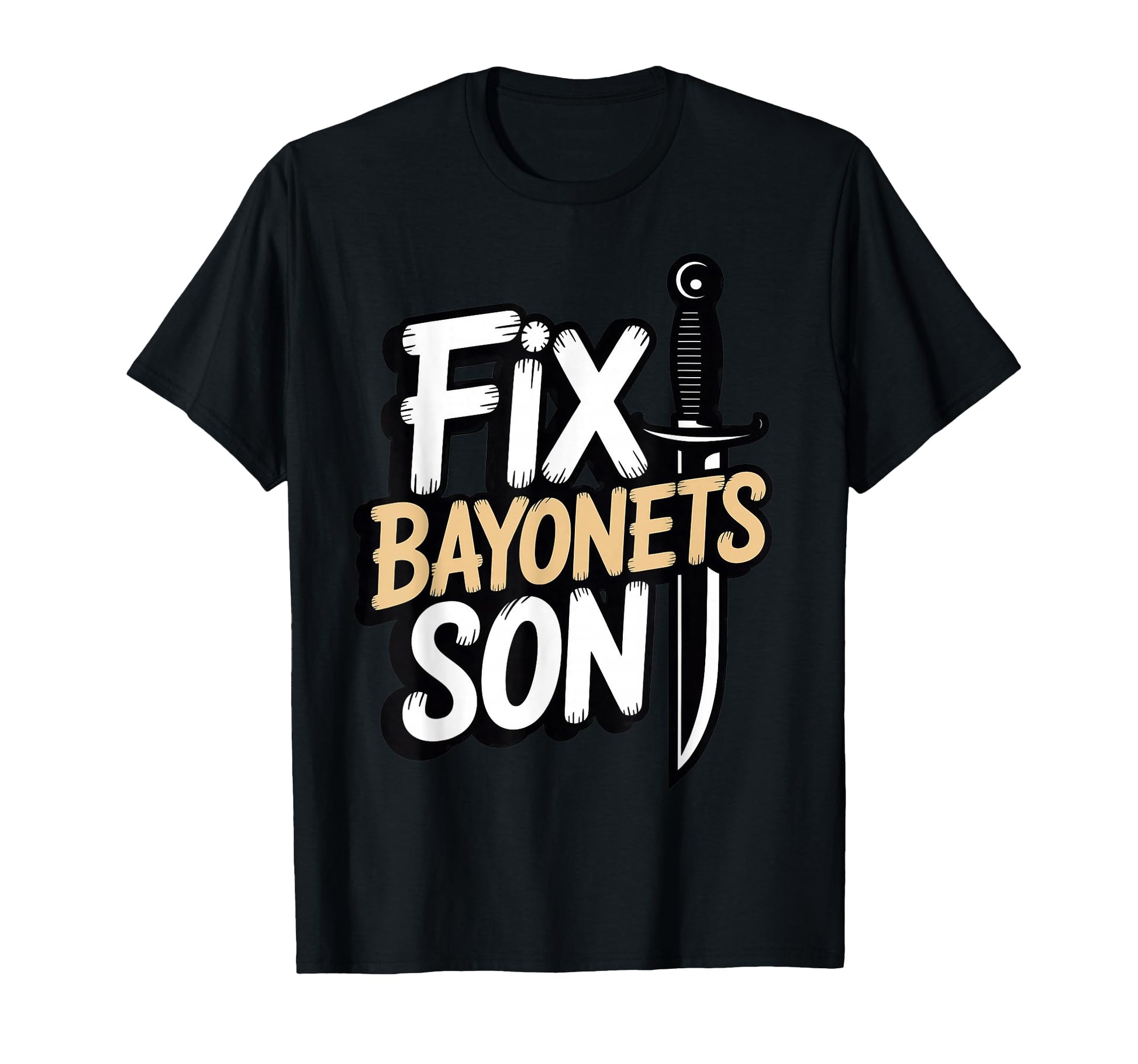 Fix Bayonets Son Historical Artifacts T-Shirt - Novelty Apparel for Adults - T-Shirt, Sweatshirt, Hoodie