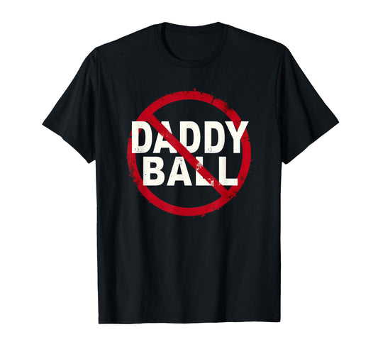 Baseball No Daddy Ball T-Shirt - Fun Novelty Design for Adults - T-Shirt, Sweatshirt, Hoodie