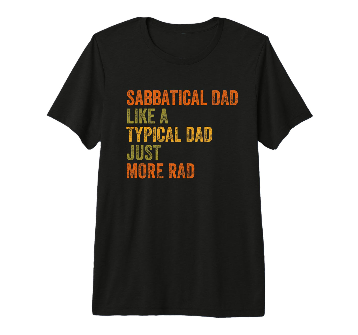 Sabbatical Dad Just More Rad Text Tri T-Shirt - Trendy Graphic Men Women - T-Shirt, Sweatshirt, Hoodie