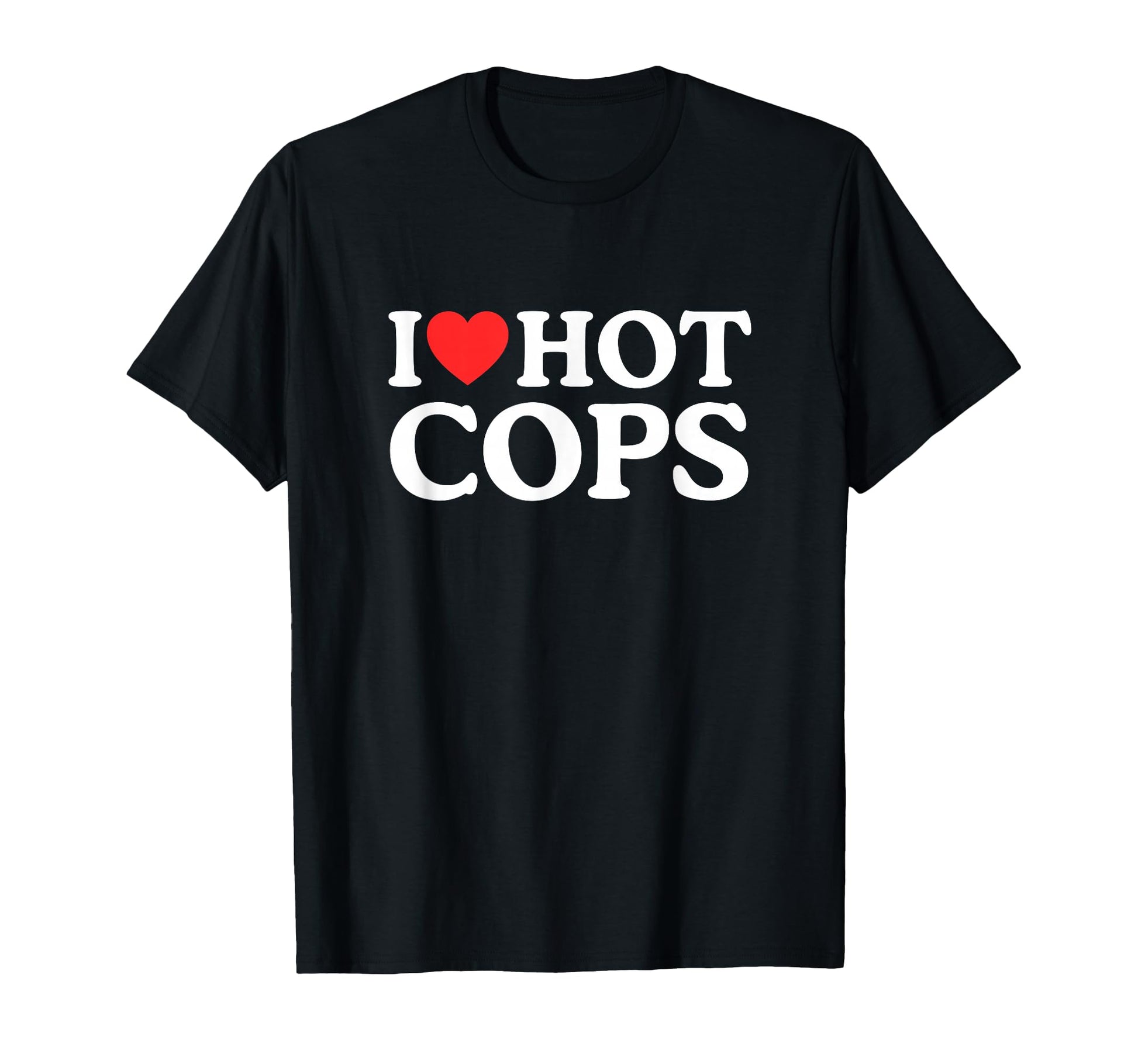 I Love Heart Hot Cops Funny Police T-Shirt - Custom Art Print Unisex - T-Shirt, Sweatshirt, Hoodie