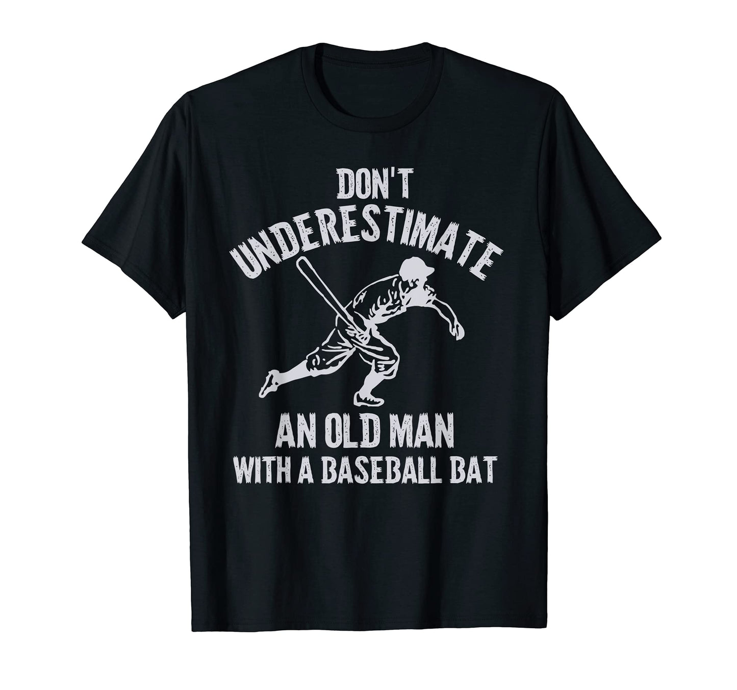 Mens Dont Underestimate Old Baseball T-Shirt - Unique Graphic Men Women - T-Shirt, Sweatshirt, Hoodie