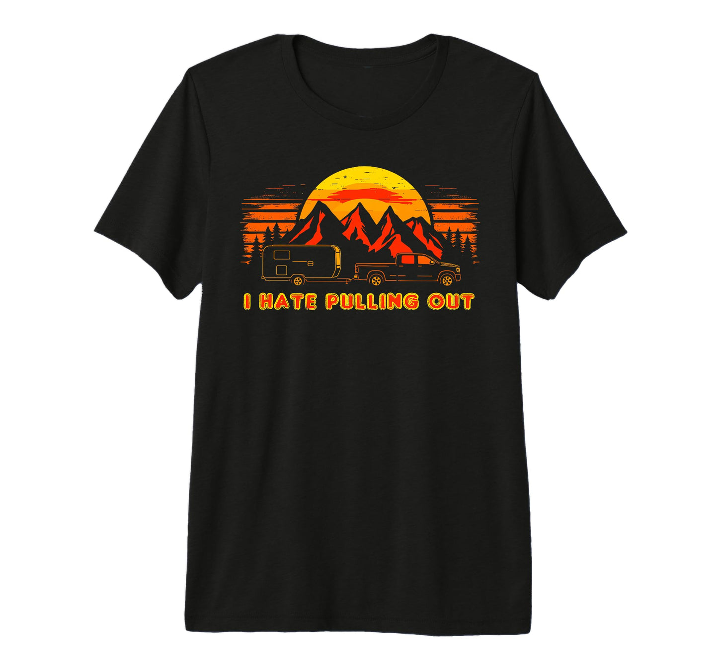 I Hate Pulling Out Camping Mountain T-Shirt - Aesthetic Graphic for Adults - T-Shirt, Sweatshirt, Hoodie