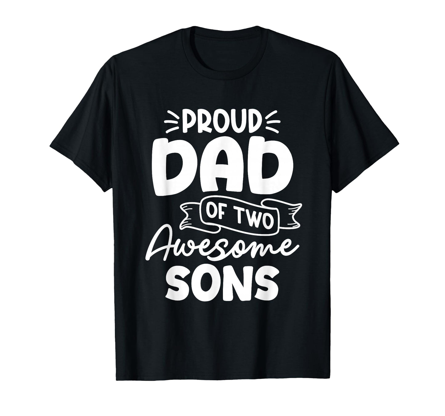 Proud Dad Two Awesome Sons Fathers T-Shirt - Minimalist Print Men Women - T-Shirt, Sweatshirt, Hoodie