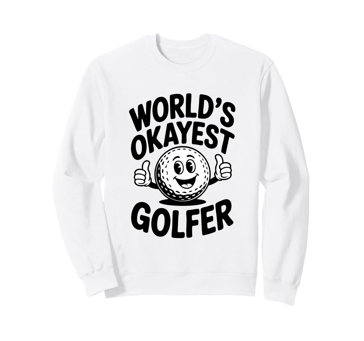 Worlds Okayest Golfer Ball Funny Sweatshirt - Fun Novelty Design Men Women - T-Shirt, Sweatshirt, Hoodie