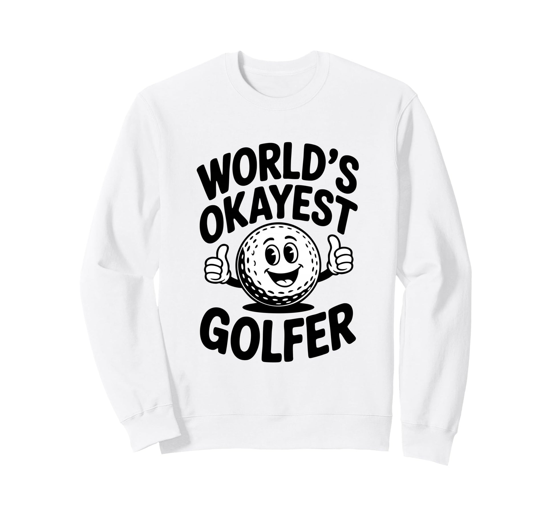 Worlds Okayest Golfer Ball Funny Sweatshirt - Fun Novelty Design Men Women - T-Shirt, Sweatshirt, Hoodie