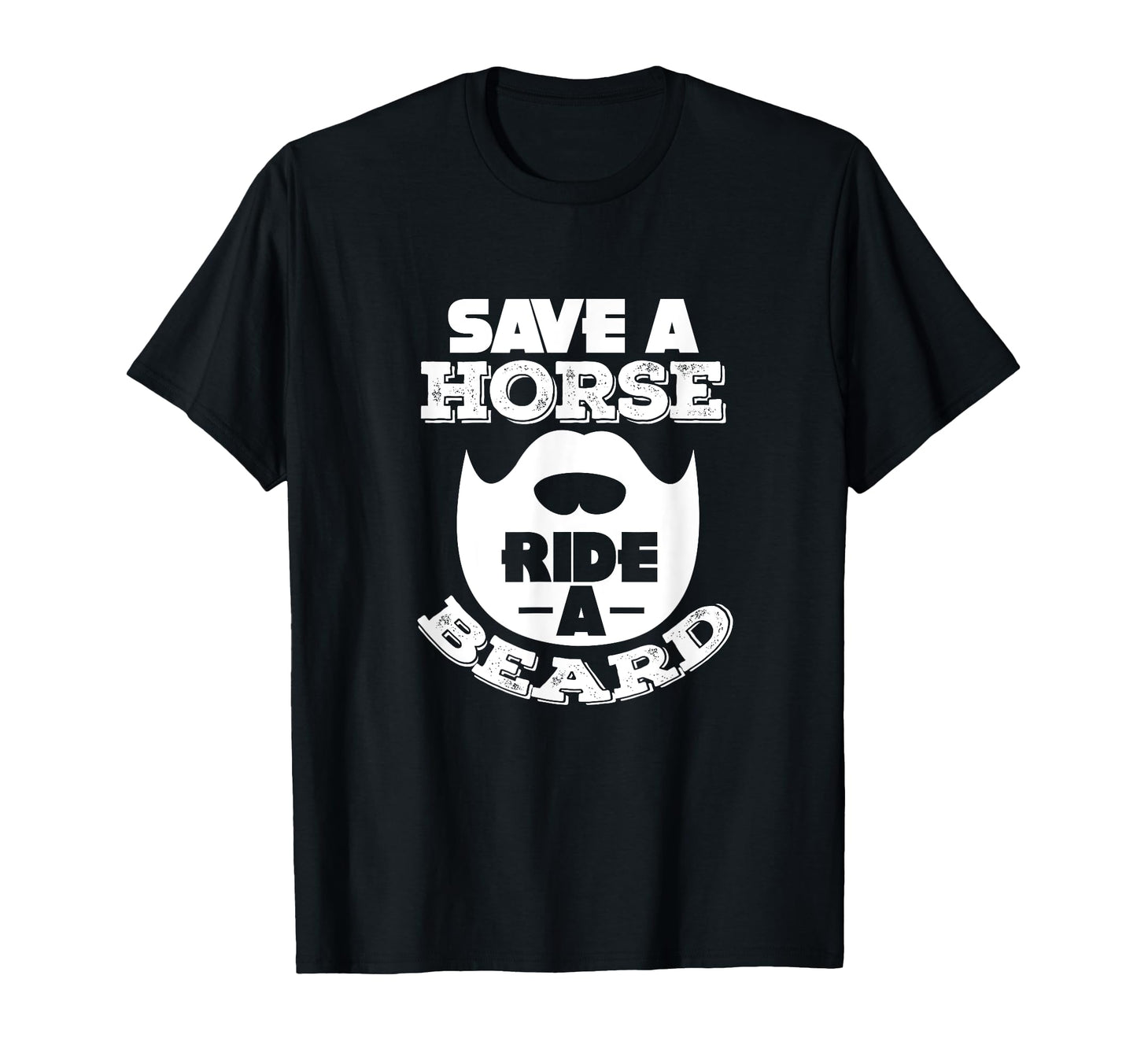 Save Horse Ride Beard Funny Bearded T-Shirt - Novelty Apparel Men Women - T-Shirt, Sweatshirt, Hoodie
