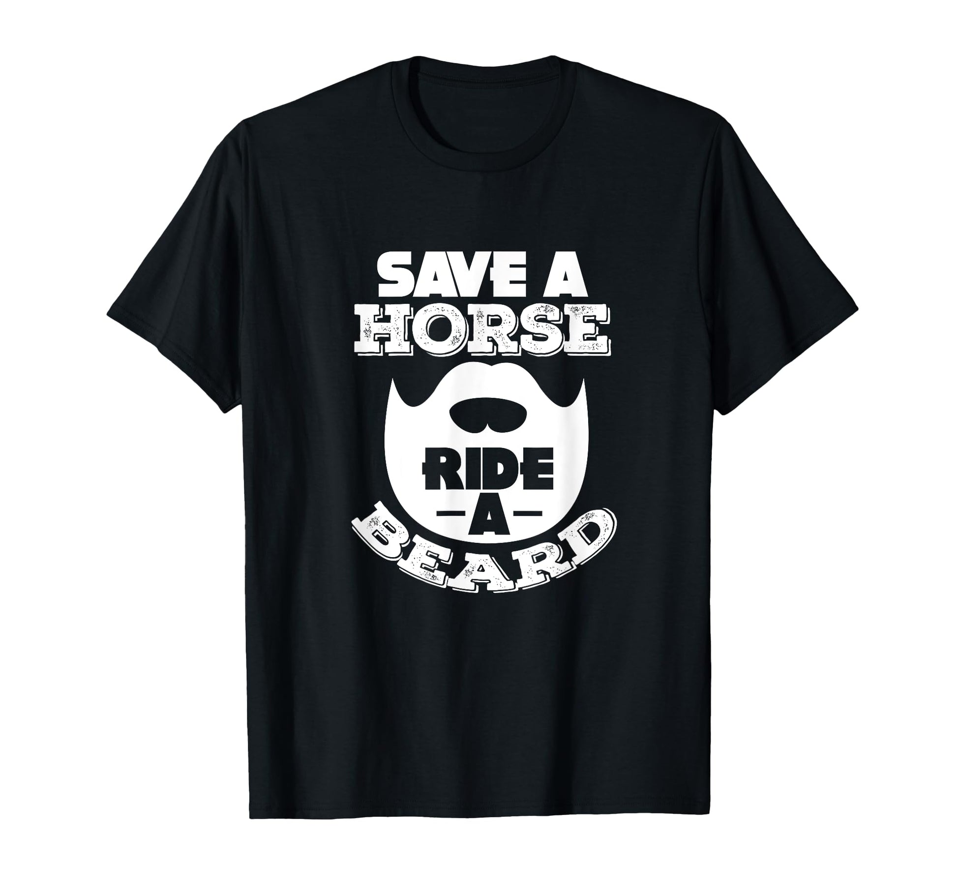 Save Horse Ride Beard Funny Bearded T-Shirt - Novelty Apparel Men Women - T-Shirt, Sweatshirt, Hoodie
