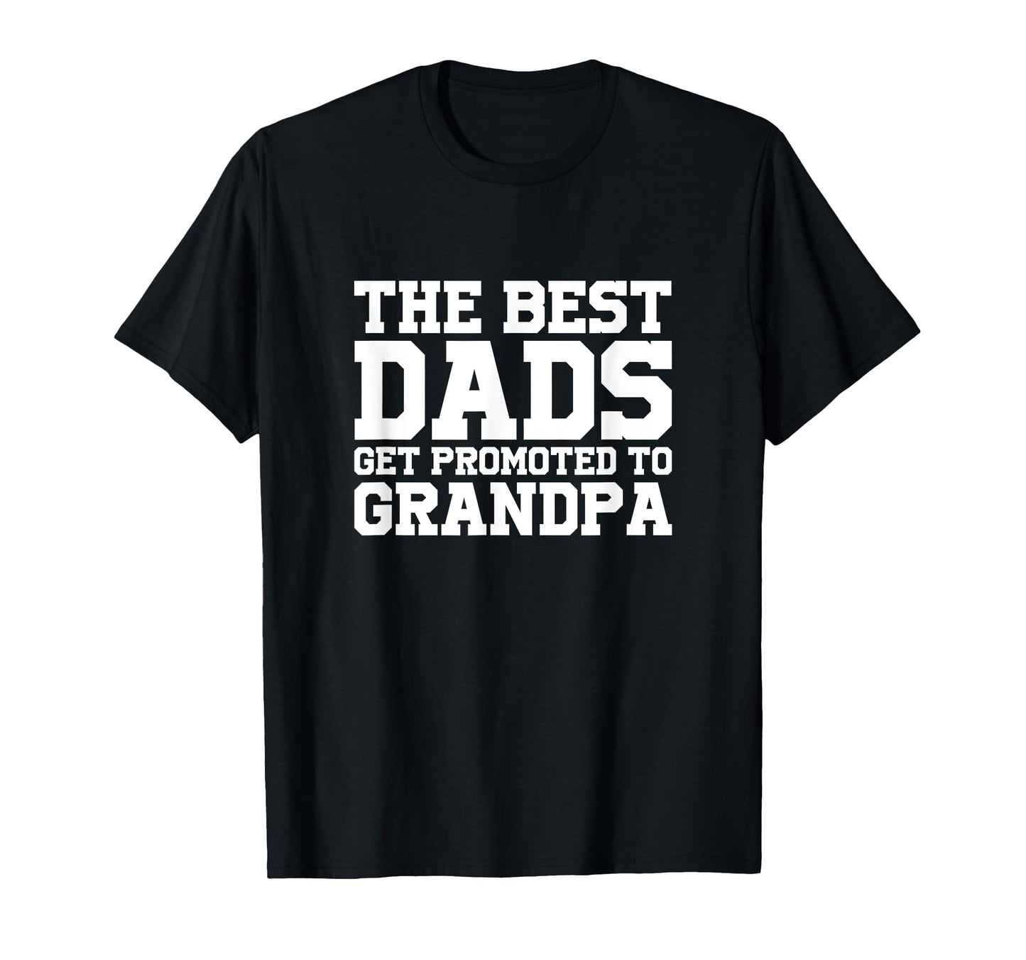Best Dads Get Promoted To Grandpa T-Shirt - Minimalist Print Men Women - T-Shirt, Sweatshirt, Hoodie