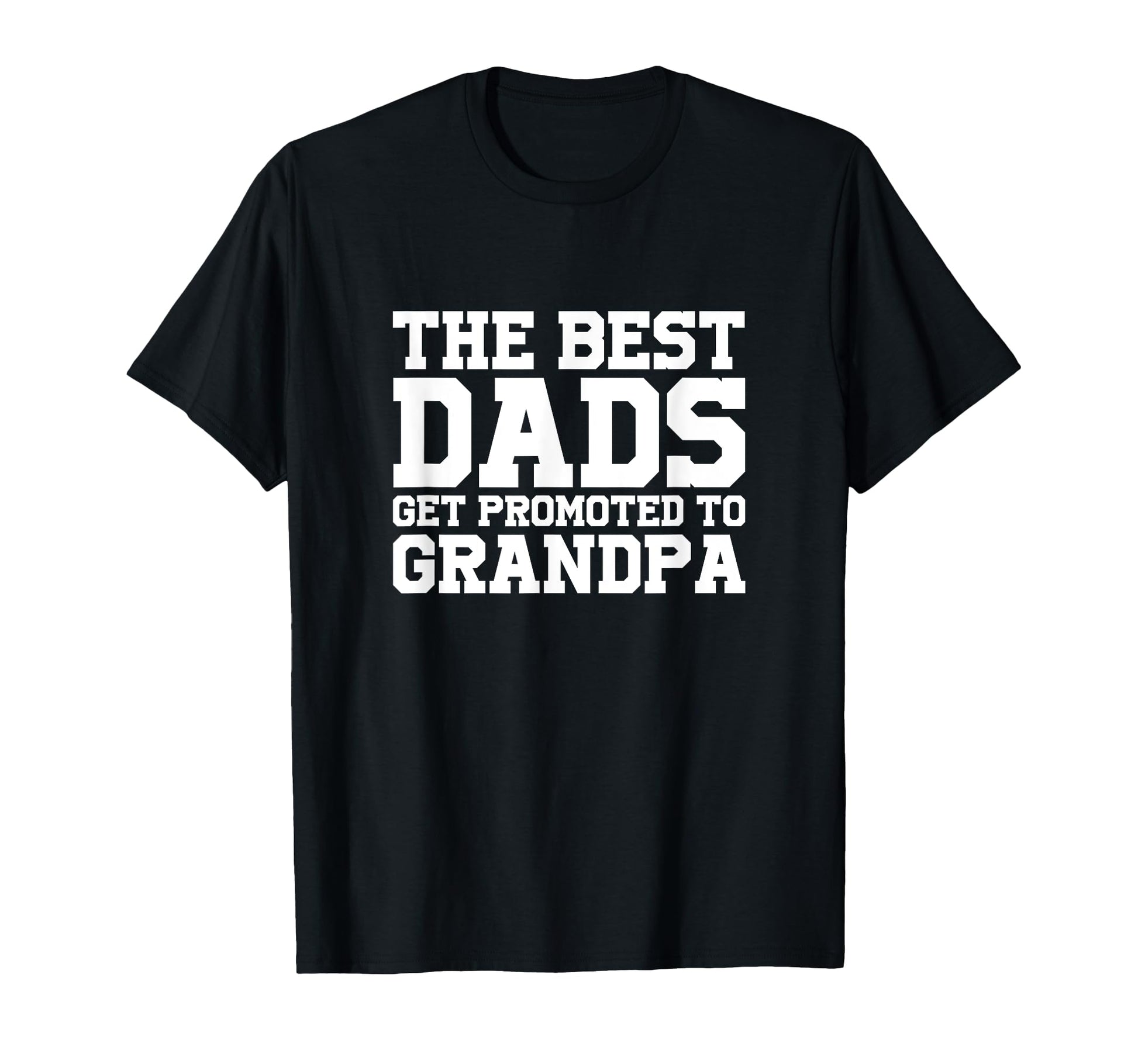 Best Dads Get Promoted To Grandpa T-Shirt - Minimalist Print Men Women - T-Shirt, Sweatshirt, Hoodie