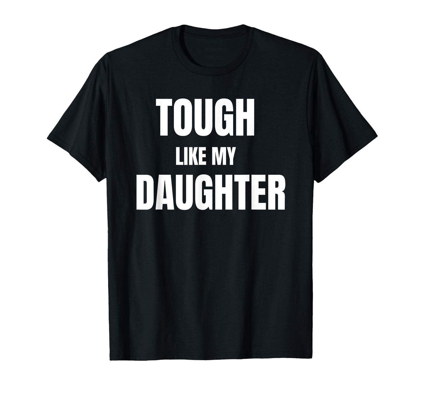 Tough Like My Daughter Funny Fathers Day T-Shirt - Graphic Print Men Women - T-Shirt, Sweatshirt, Hoodie