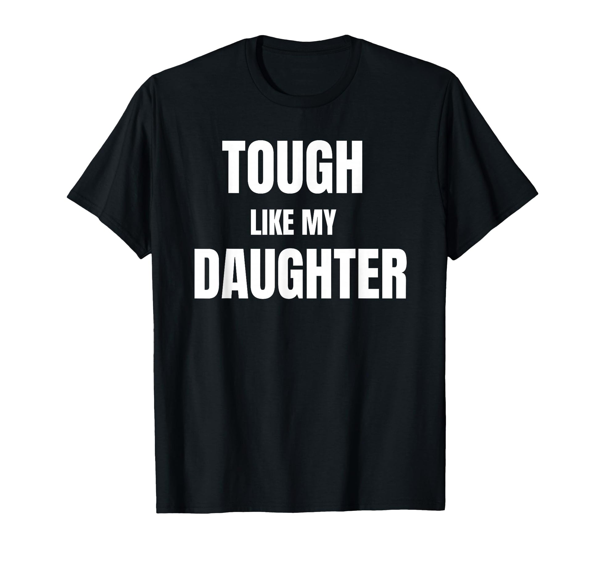 Tough Like My Daughter Funny Fathers Day T-Shirt - Graphic Print Men Women - T-Shirt, Sweatshirt, Hoodie