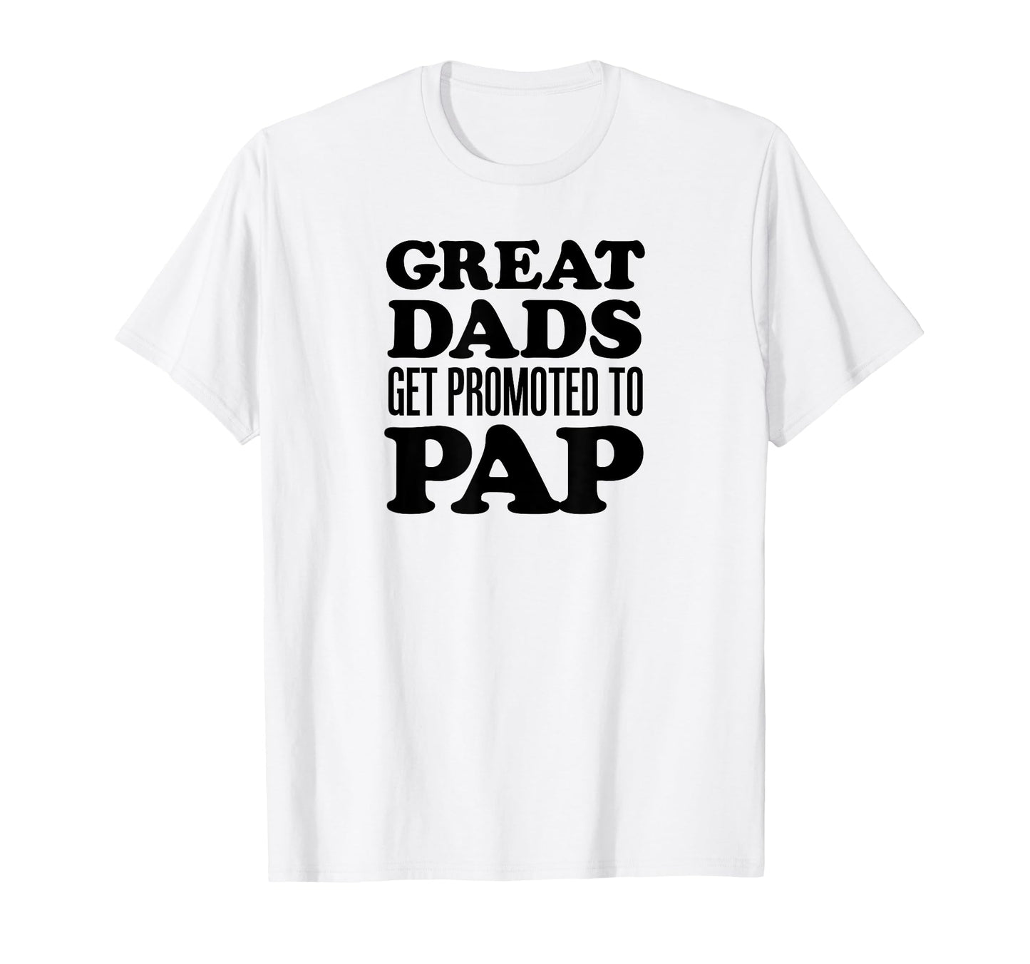Great Dads Get Promoted To Pap Grandpa T-Shirt - Novelty Apparel Men Women - T-Shirt, Sweatshirt, Hoodie