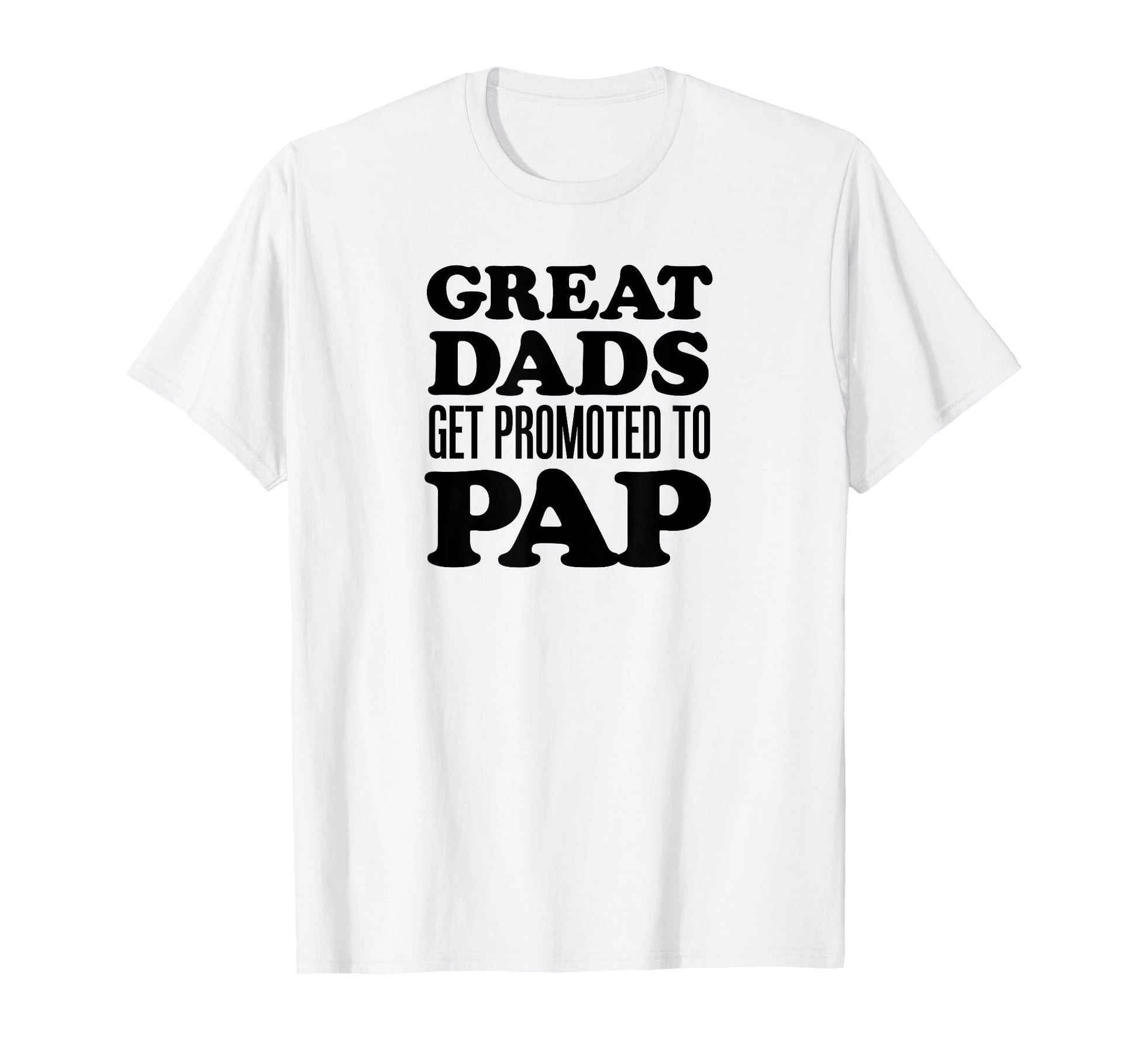 Great Dads Get Promoted To Pap Grandpa T-Shirt - Novelty Apparel Men Women - T-Shirt, Sweatshirt, Hoodie