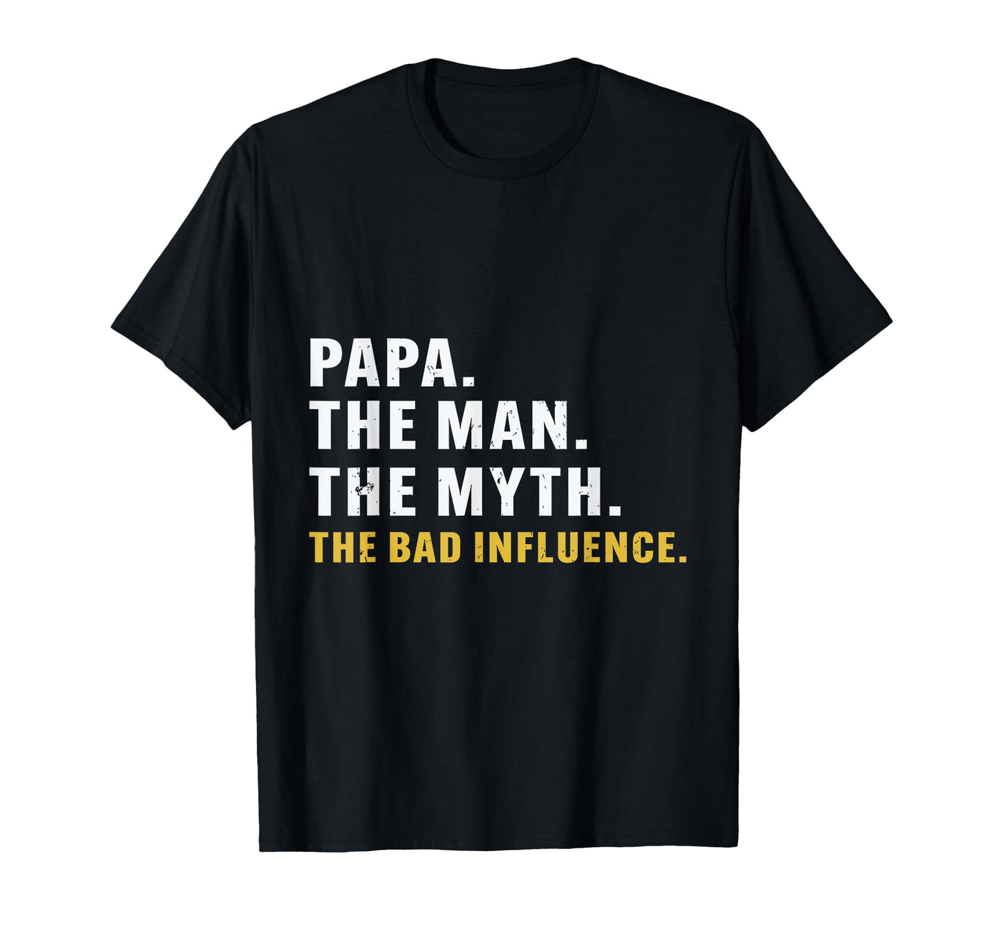 Fathers Day Papa Myth Bad Influence T-Shirt - Novelty Apparel Unisex - T-Shirt, Sweatshirt, Hoodie