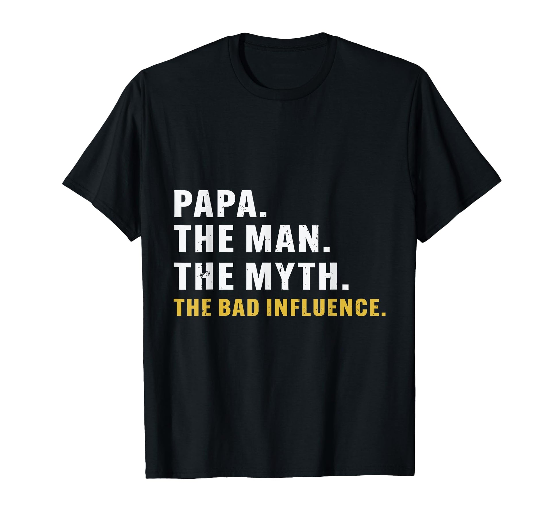 Fathers Day Papa Myth Bad Influence T-Shirt - Novelty Apparel Unisex - T-Shirt, Sweatshirt, Hoodie