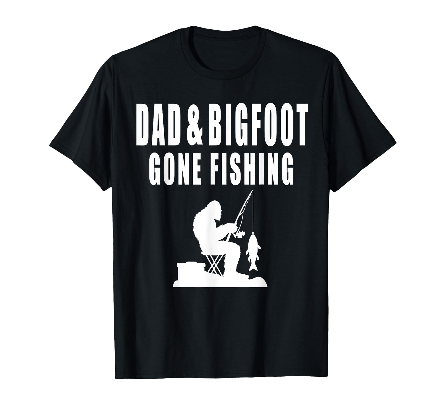 Dad Bigfoot Gone Fishing Yeti Sasquatch T-Shirt - Unique Graphic Unisex - T-Shirt, Sweatshirt, Hoodie