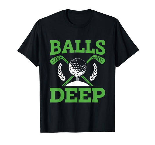 Balls Deep Golf Golfer Fan Golf T-Shirt - Graphic Print for Adults - T-Shirt, Sweatshirt, Hoodie