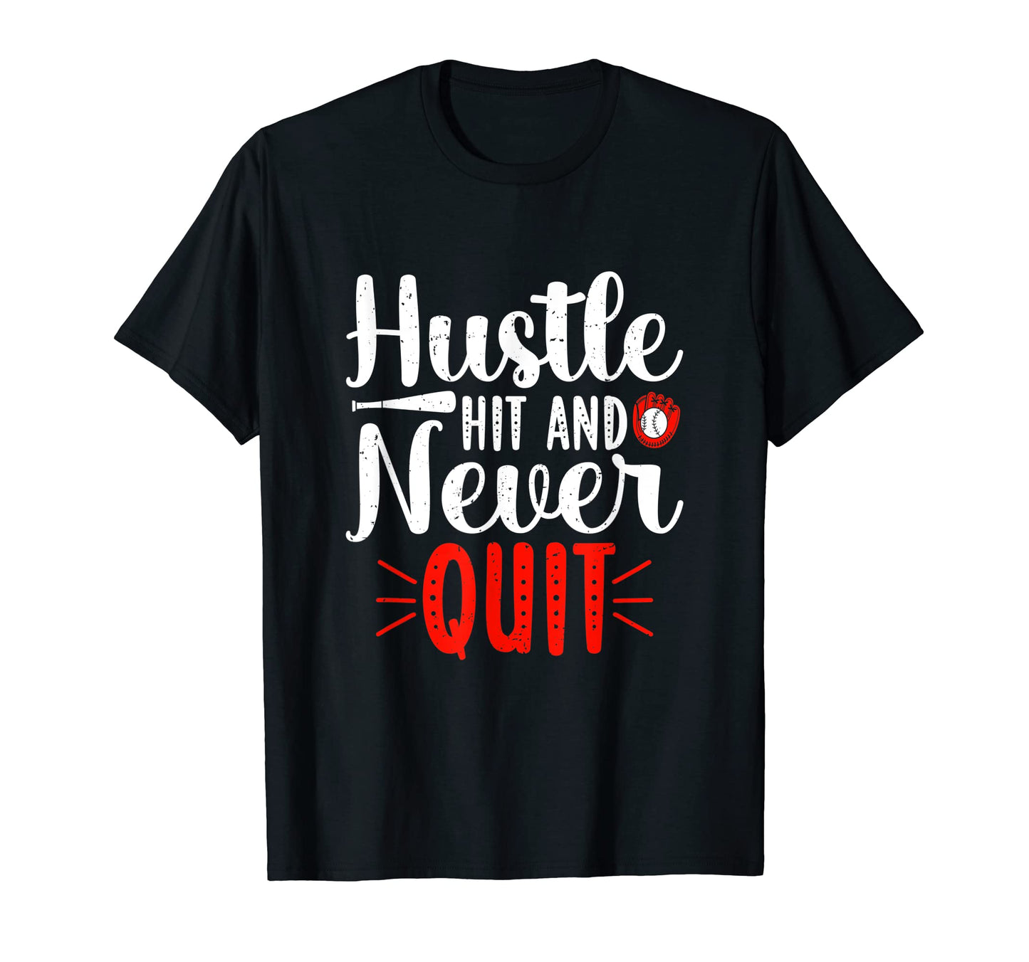 Hustle Hit And Never Quit Baseball T-Shirt - Casual Everyday Wear Unisex - T-Shirt, Sweatshirt, Hoodie