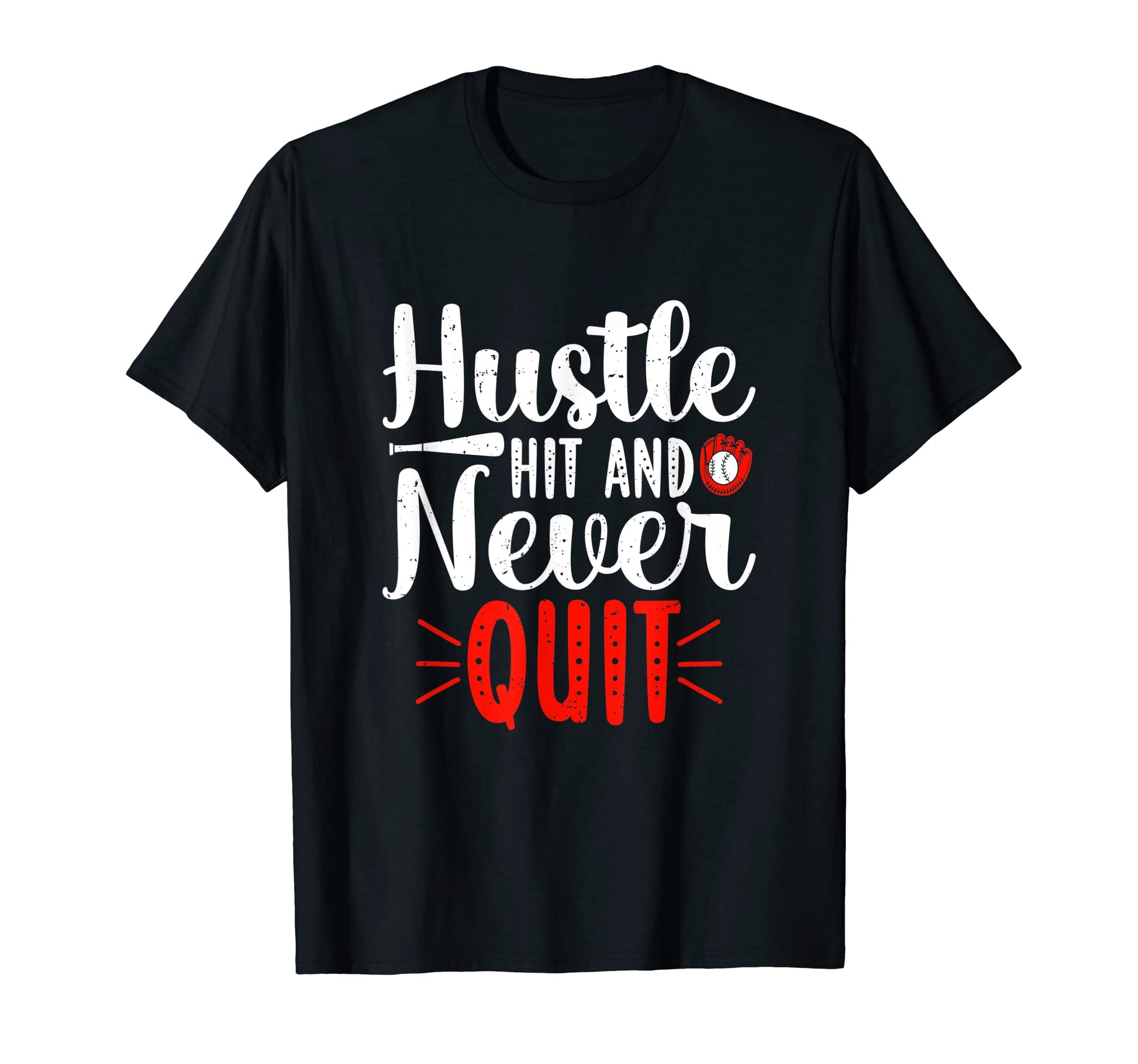 Hustle Hit And Never Quit Baseball T-Shirt - Casual Everyday Wear Unisex - T-Shirt, Sweatshirt, Hoodie