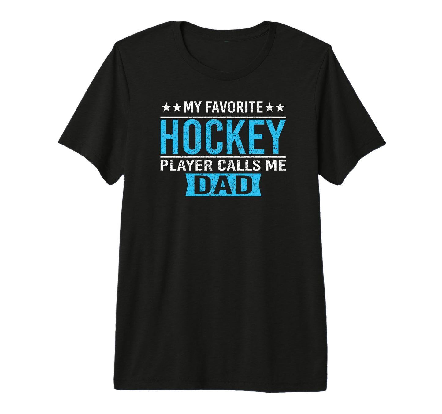 My Favorite Hockey Player Calls Me Dad T-Shirt - Fun Novelty Design Unisex - T-Shirt, Sweatshirt, Hoodie
