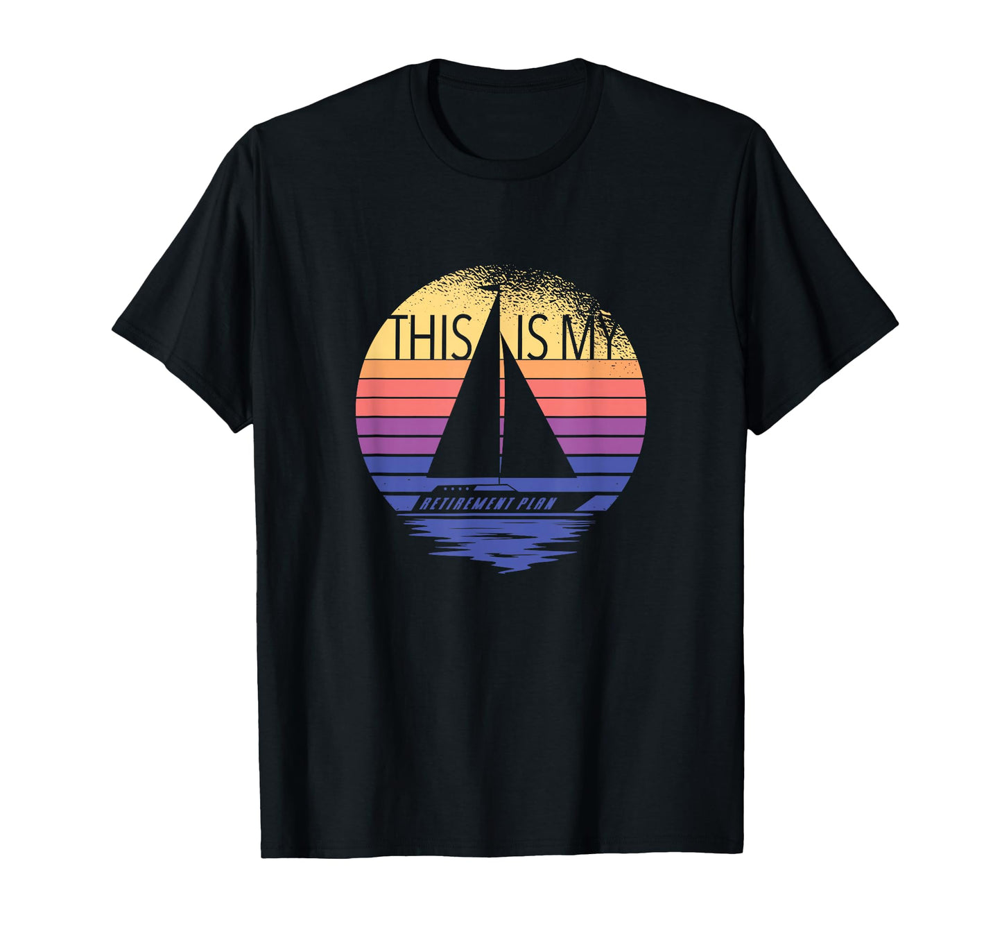 Sailing Is My Retirement Plan Sailboat T-Shirt - Trendy Graphic for Adults - T-Shirt, Sweatshirt, Hoodie