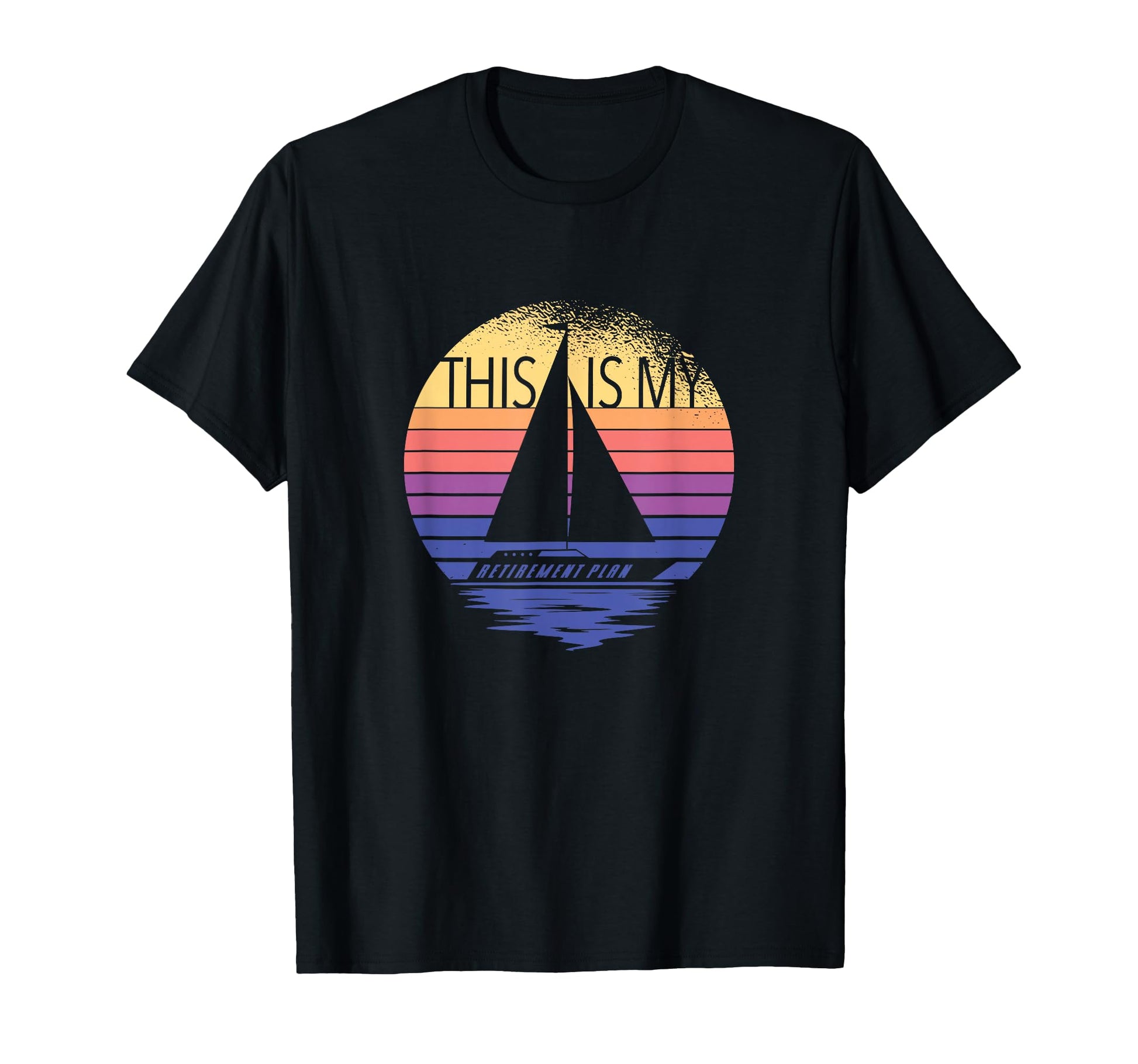 Sailing Is My Retirement Plan Sailboat T-Shirt - Trendy Graphic for Adults - T-Shirt, Sweatshirt, Hoodie