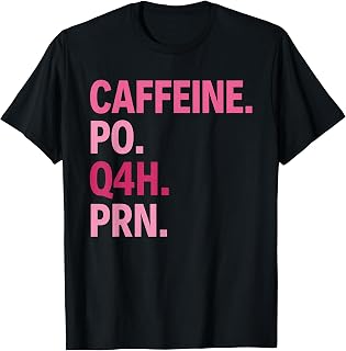 Caffeine PO Q4H PRN Medical Humor Quote T-Shirt Unisex T-shirt, Sweatshirt, Hoodie, Long Sleeve Tee - T-Shirt, Sweatshirt, Hoodie