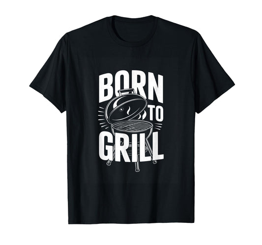 Born To Grill Backyard Bbq Dad T-Shirt - Streetwear Style for Adults - T-Shirt, Sweatshirt, Hoodie