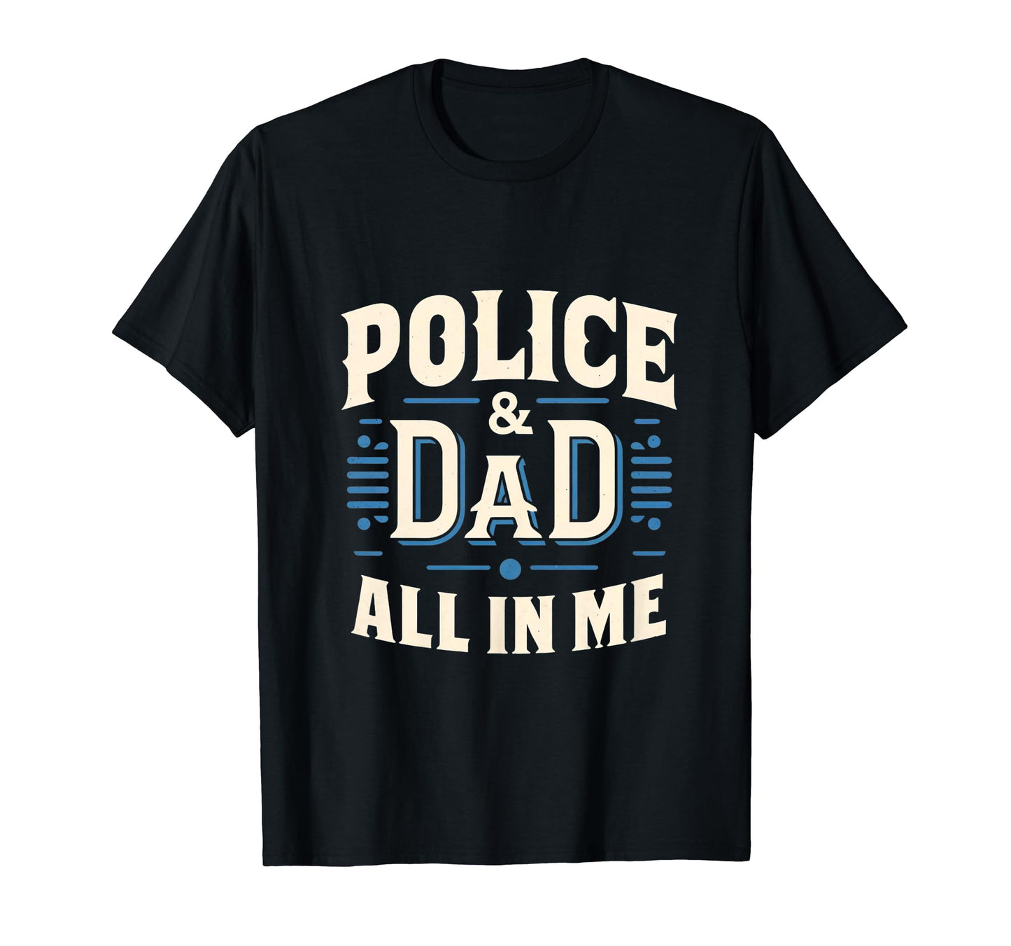 Police And Dad All Me Hero Home Collection T-Shirt - Novelty Apparel Unisex - T-Shirt, Sweatshirt, Hoodie