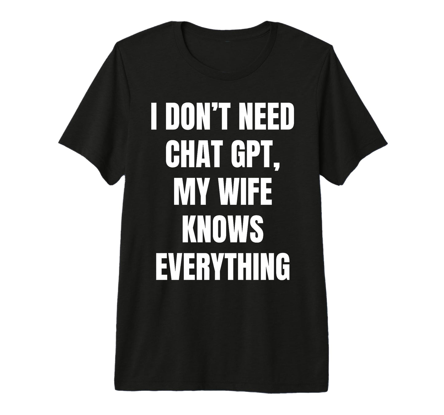 I Dont Need Chat Gpt My Wife Knows T-Shirt - Aesthetic Graphic Unisex - T-Shirt, Sweatshirt, Hoodie