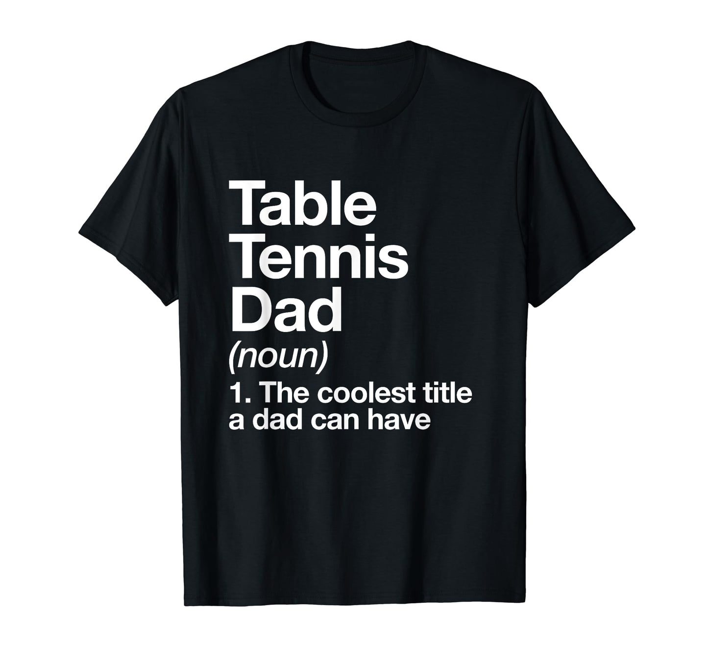 Table Tennis Dad Definition Funny T-Shirt - Novelty Apparel for Adults - T-Shirt, Sweatshirt, Hoodie