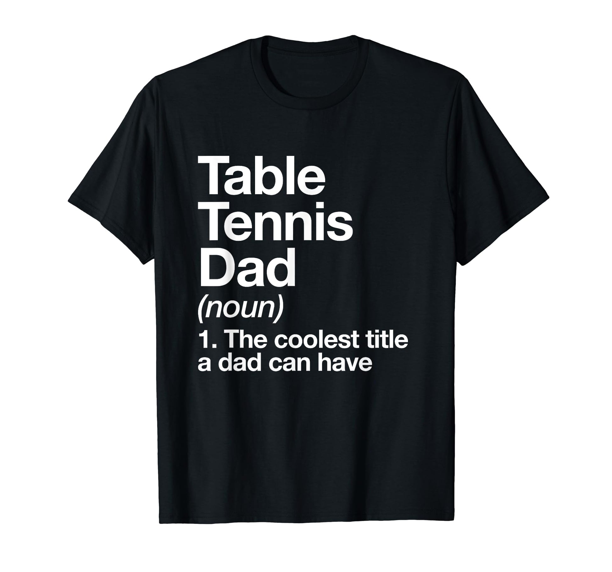 Table Tennis Dad Definition Funny T-Shirt - Novelty Apparel for Adults - T-Shirt, Sweatshirt, Hoodie