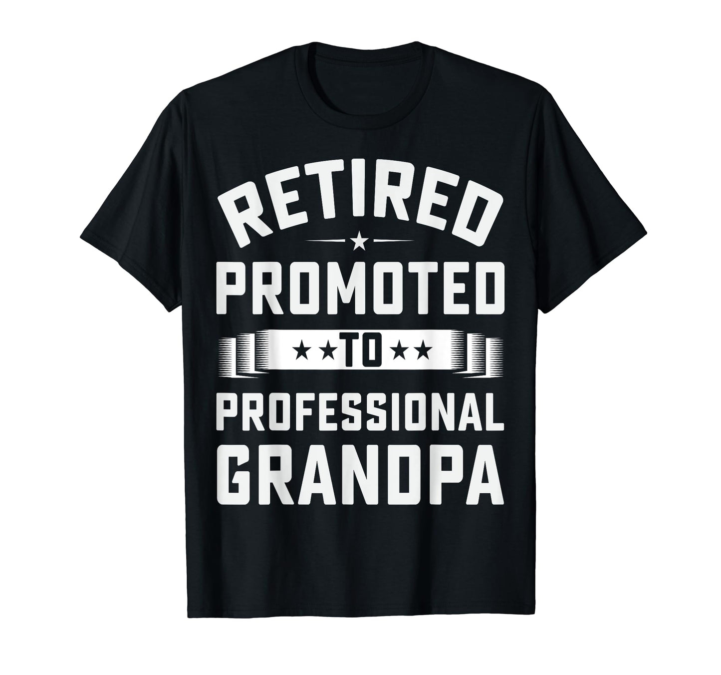 Retired Promoted To Professional T-Shirt - Casual Everyday Wear Men Women - T-Shirt, Sweatshirt, Hoodie