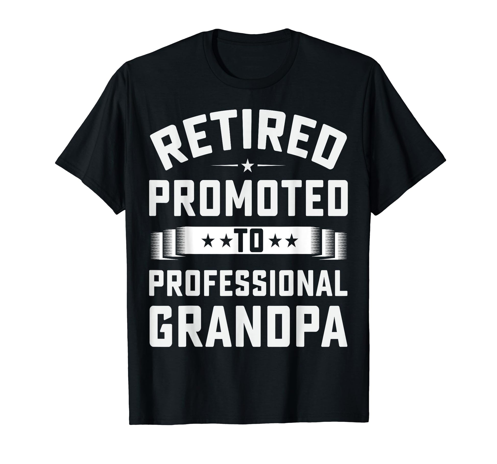 Retired Promoted To Professional T-Shirt - Casual Everyday Wear Men Women - T-Shirt, Sweatshirt, Hoodie