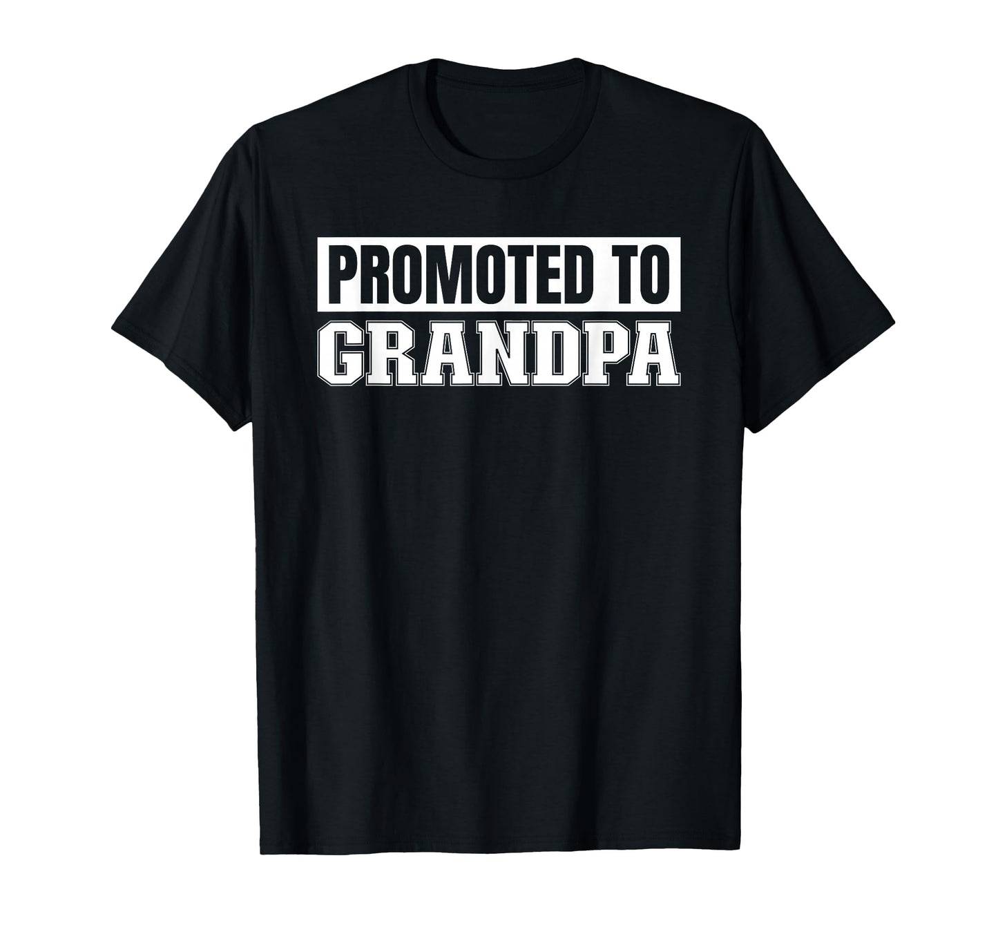 Grandpa Promoted To T-Shirt - Casual Everyday Wear Unisex - T-Shirt, Sweatshirt, Hoodie