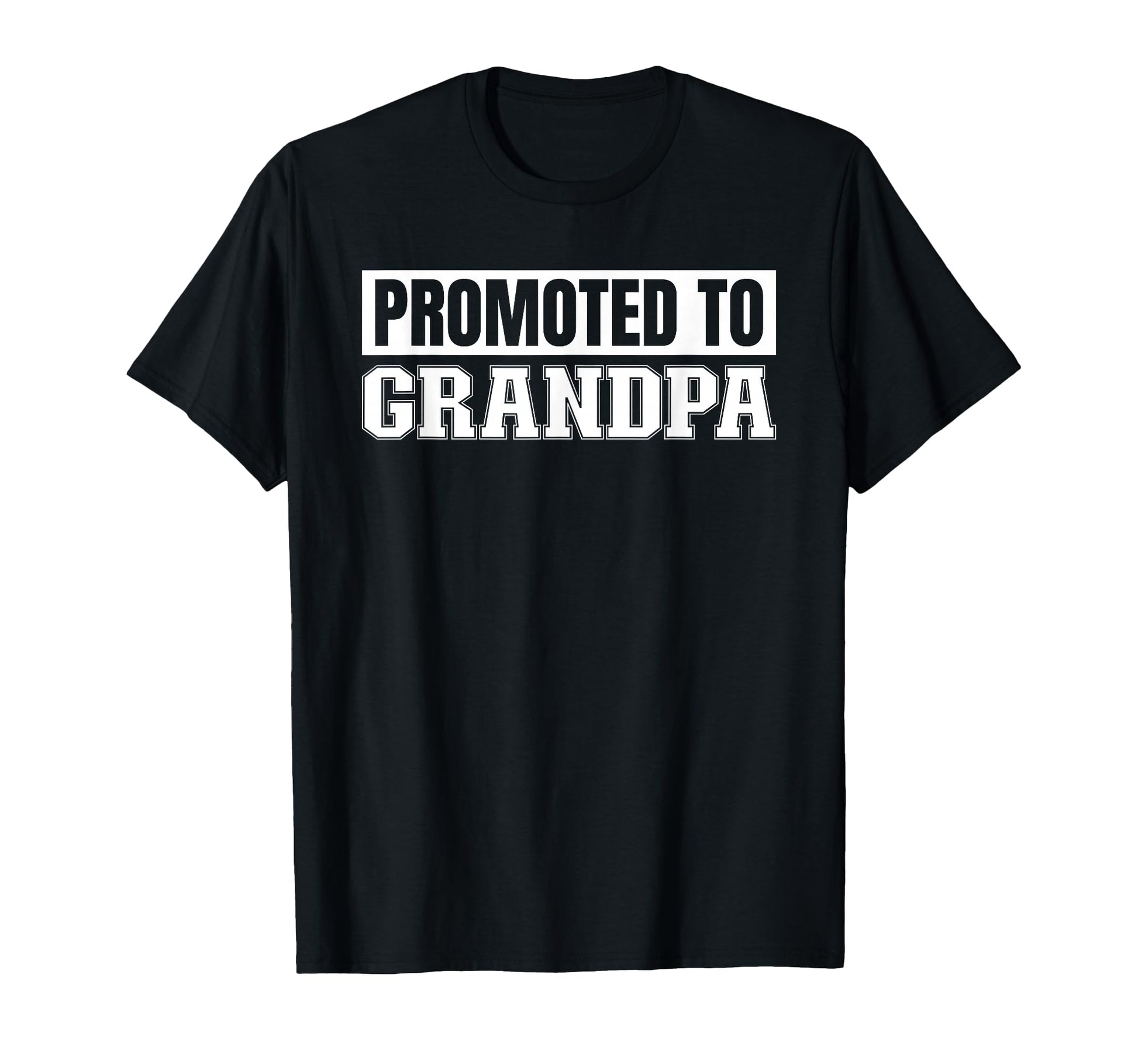 Grandpa Promoted To T-Shirt - Casual Everyday Wear Unisex - T-Shirt, Sweatshirt, Hoodie