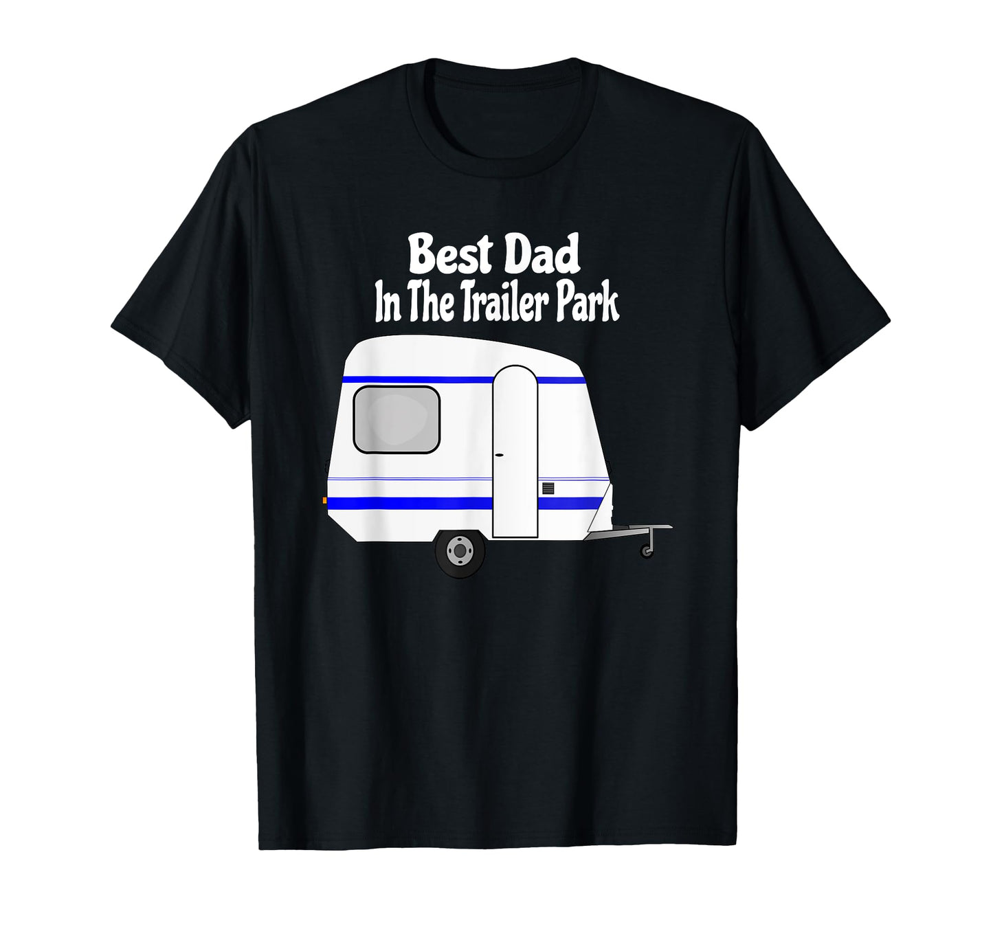 Best Dad Trailer Park Funny Fathers T-Shirt - Aesthetic Graphic Men Women - T-Shirt, Sweatshirt, Hoodie