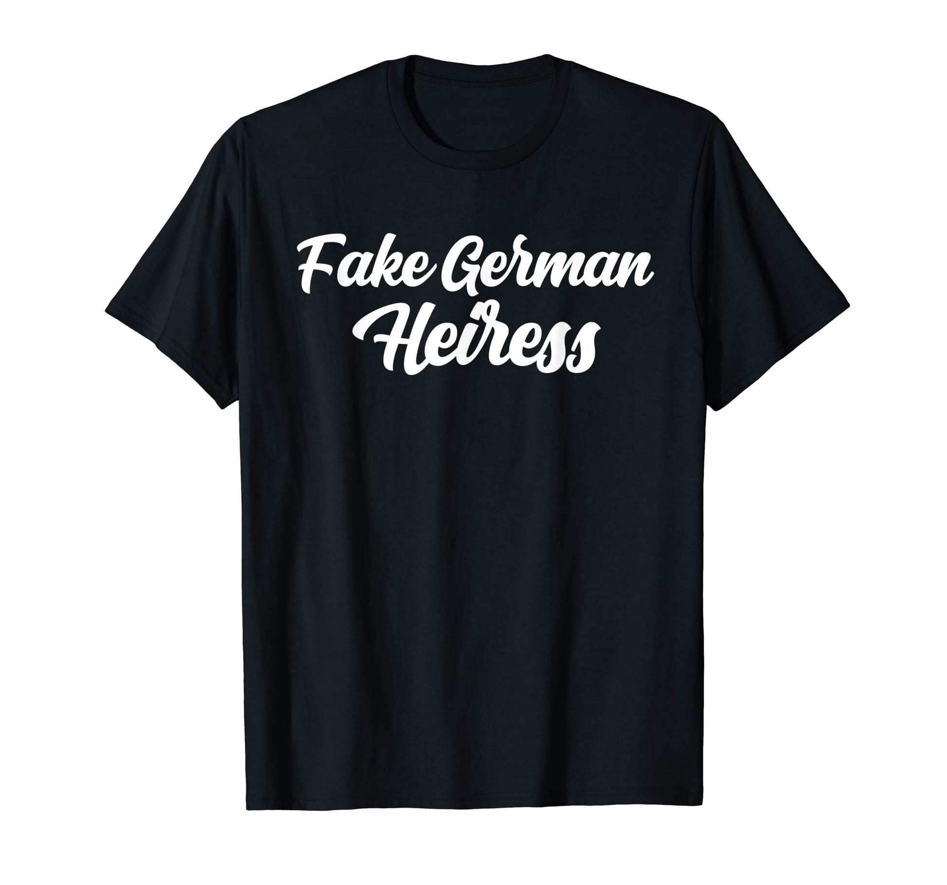 Fake German Heiress Funny Meme T-Shirt - Casual Everyday Wear for Adults - T-Shirt, Sweatshirt, Hoodie