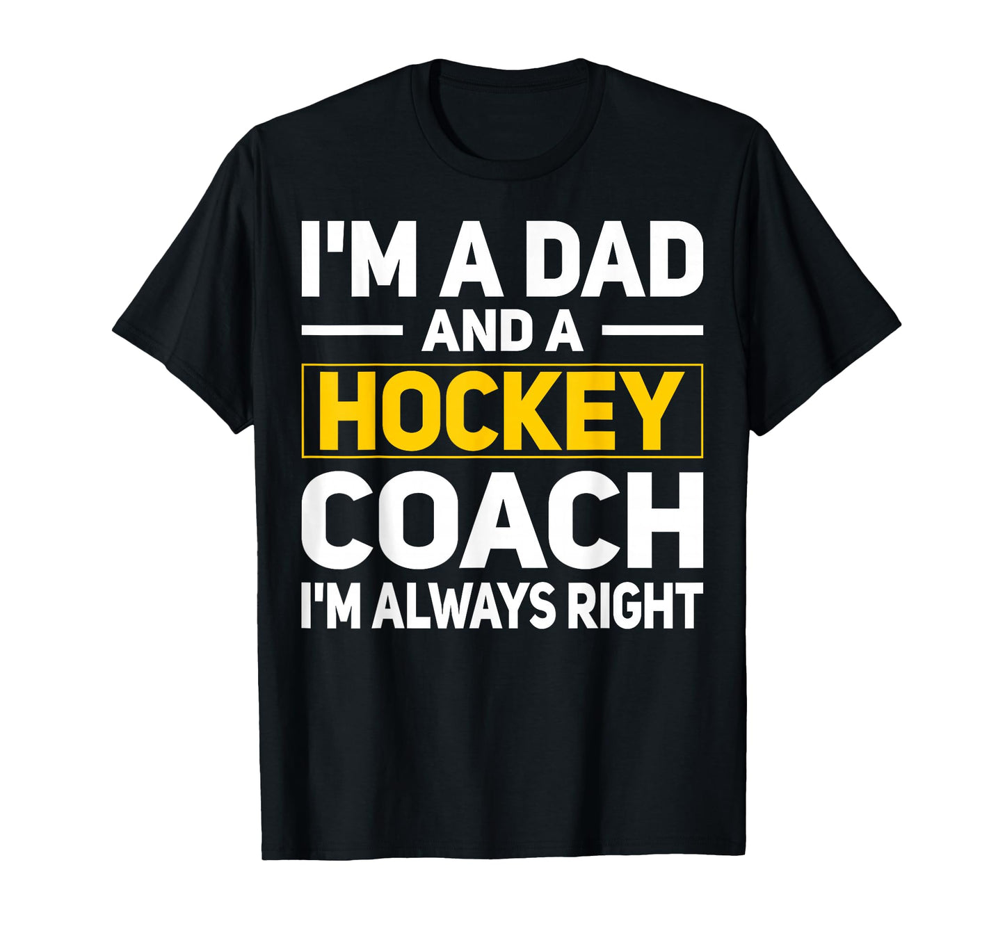 Im Dad And Hockey Coach Hockey T-Shirt - Casual Everyday Wear Unisex - T-Shirt, Sweatshirt, Hoodie