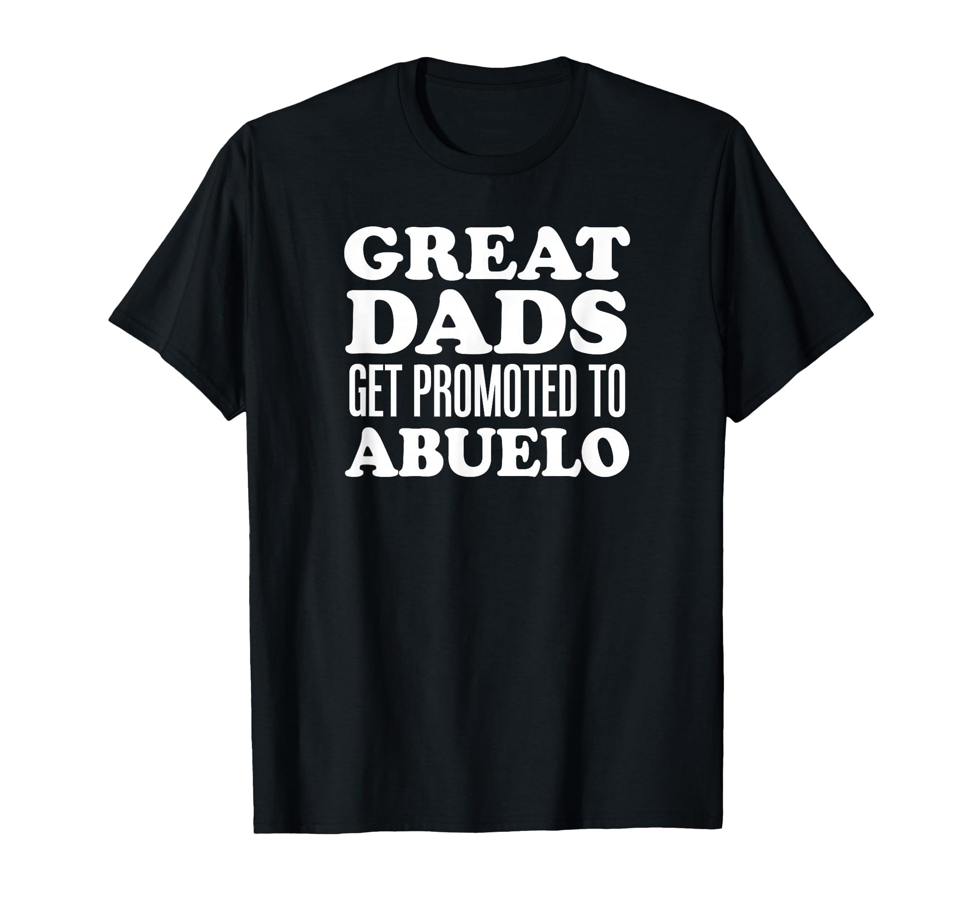 Great Dads Get Promoted To Abuelo T-Shirt - Graphic Print for Adults - T-Shirt, Sweatshirt, Hoodie