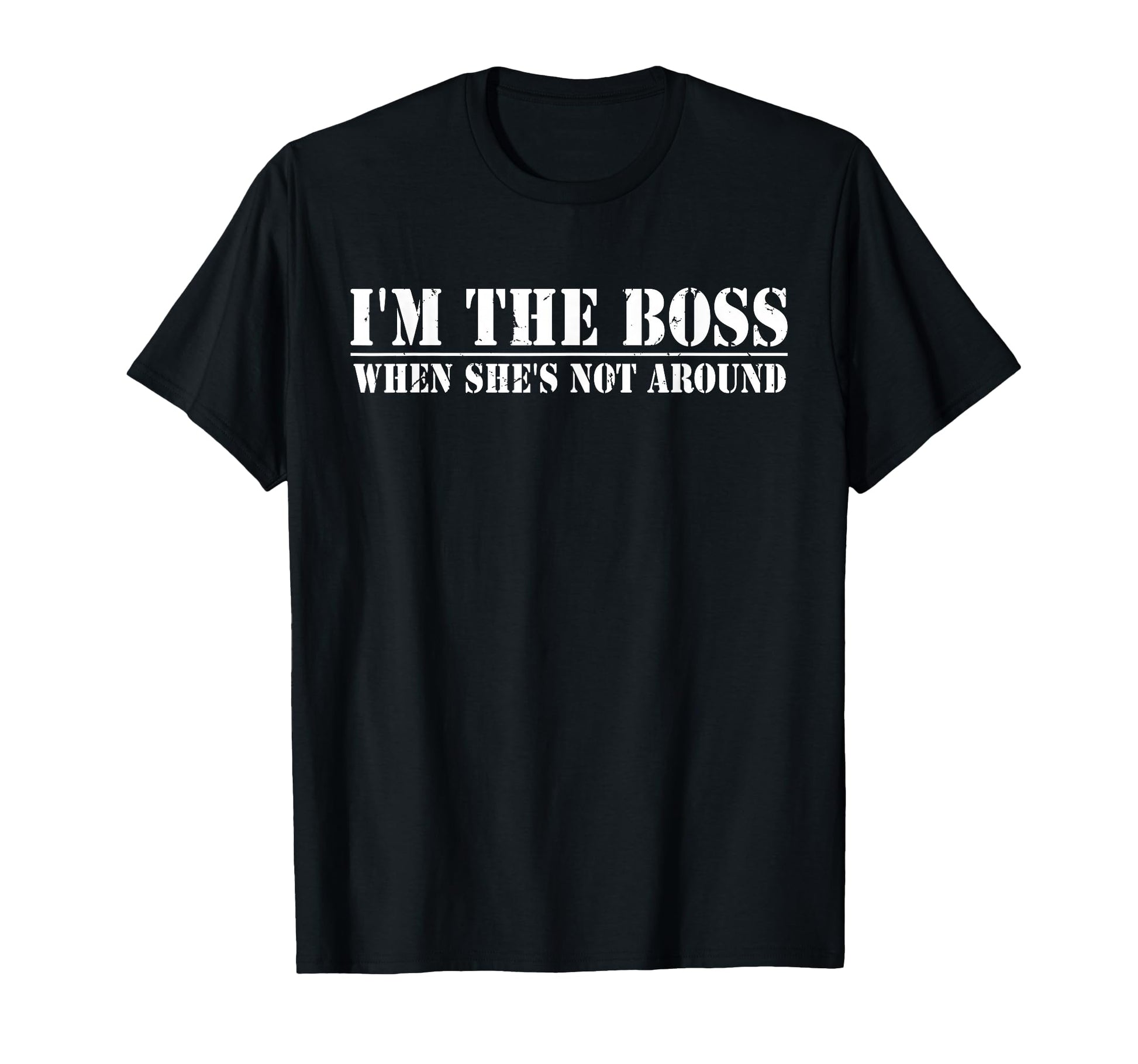 Im Boss When Shes Not Around Funny T-Shirt - Novelty Apparel Men Women - T-Shirt, Sweatshirt, Hoodie