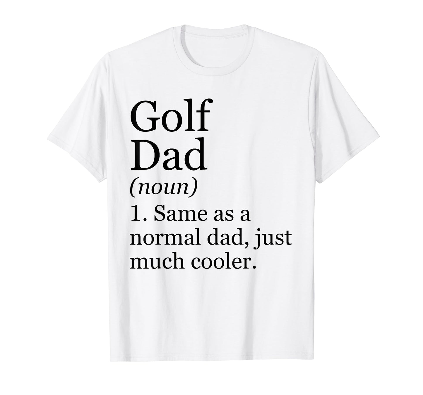 Golf Dad Definition Funny Sarcastic T-Shirt - Minimalist Print for Adults - T-Shirt, Sweatshirt, Hoodie