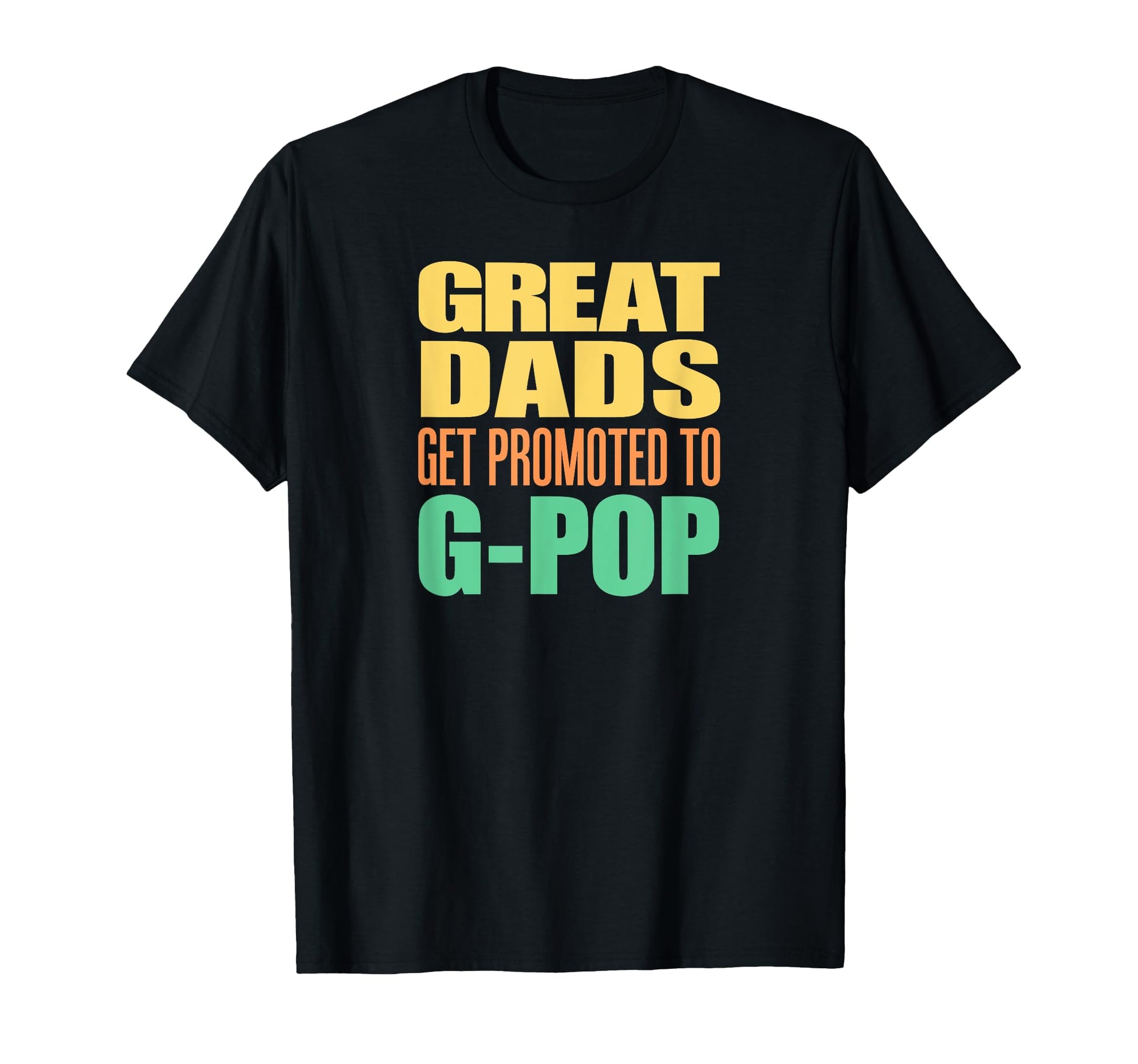 Great Dads Get Promoted To G Pop T-Shirt - Fun Novelty Design Unisex - T-Shirt, Sweatshirt, Hoodie