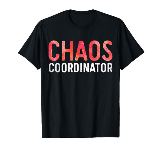 Chaos Coordinator Funny Mom And Dad T-Shirt - Streetwear Style for Adults - T-Shirt, Sweatshirt, Hoodie